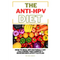 The ANTI HPV Diet: How I Fought HPV Naturally by Following This Carefully Researched Lifestyle Plan - Paperback