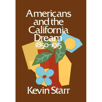 Americans and the California Dream: 1850-1915 - Hardcover