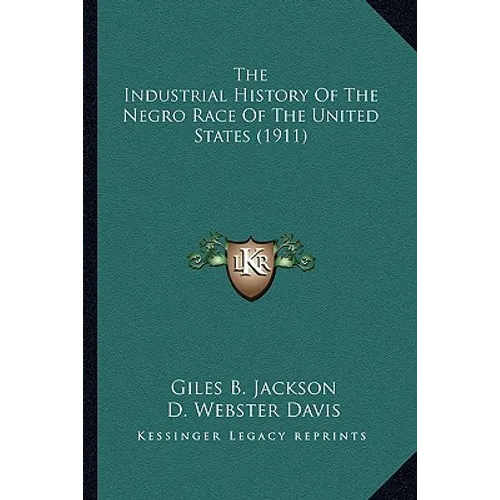 The Industrial History Of The Negro Race Of The United States (1911) - Paperback