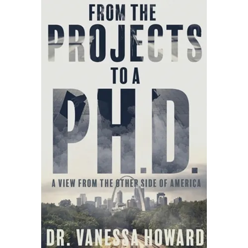 From the Projects to a Ph.D.: A View from the Other Side of America - Paperback