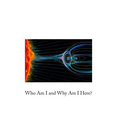 Who Am I and Why Am I Here? - Paperback