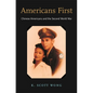 Americans First: Chinese Americans and the Second World War - Hardcover