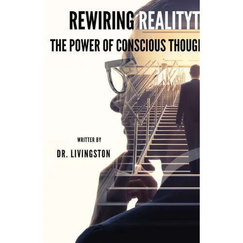 Rewiring Reality: The Power of Conscious Thought - Paperback
