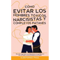 Cómo Evitar los Hombres Tóxicos, Narcisistas y Completos Patanes: Descubre que Hacer si te Encuentras en una Relación con un Patán y Cómo Evitarlos en - Paperback