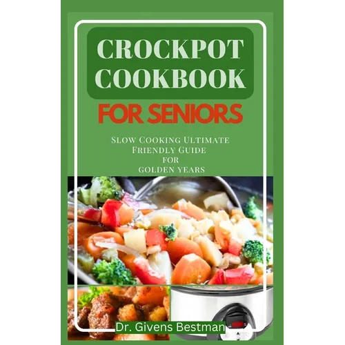 Crockpot Cookbook for Seniors: Slow Cooking Ultimate Friendly Guide for Golden Years - Paperback