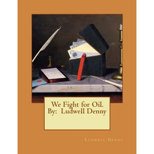 We Fight for Oil. By: Ludwell Denny - Paperback