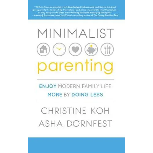 Minimalist Parenting: Enjoy Modern Family Life More by Doing Less - Paperback