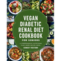 Vegan Diabetic Renal Diet Cookbook for Seniors: A Comprehensive Nutritional Plant Based Recipes Book - Paperback
