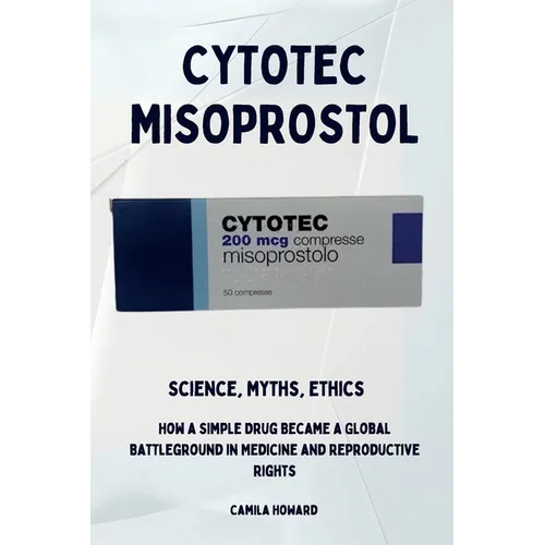 Cytotec Misoprostol - Science, Myths, Ethics - Paperback