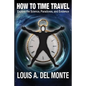 How to Time Travel: Explore the Science, Paradoxes, and Evidence - Paperback