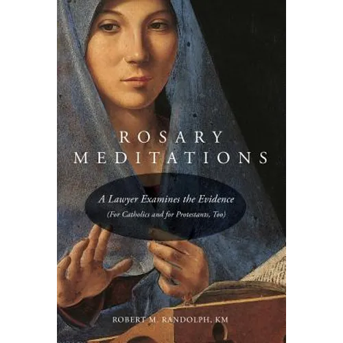 Rosary Meditations: A Lawyer Examines the Evidence (For Catholics and for Protestants, Too) - Paperback