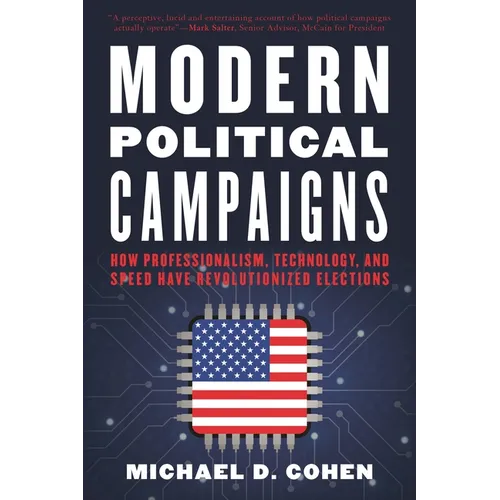 Modern Political Campaigns: How Professionalism, Technology, and Speed Have Revolutionized Elections - Paperback