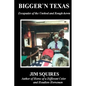 Bigger 'n Texas: Escapades of the Unshod and Rough-hewn - Paperback