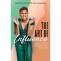 The Art of Influence: Inviting Success into Every Area of Your Life - Paperback