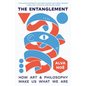 The Entanglement: How Art and Philosophy Make Us What We Are - Paperback