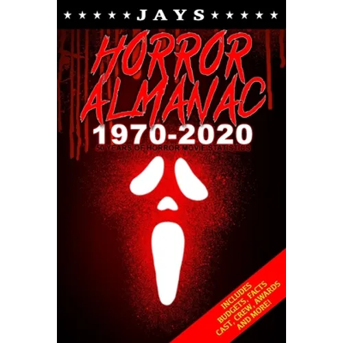 Jays Horror Almanac 1970-2020: 50 Years of Horror Movie Statistics Book (Includes Budgets, Facts, Cast, Crew, Awards & More) - Paperback
