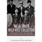 The Ultimate Wild West Collection: Buffalo Bill Cody, Wyatt Earp, Doc Holliday, Wild Bill Hickok, Calamity Jane, Jesse James, Billy the Kid, Butch Cas - Paperback