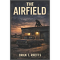 The Airfield: A Speculative Narrative Based on Actual Events - Paperback