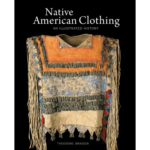 Native American Clothing: An Illustrated History - Paperback
