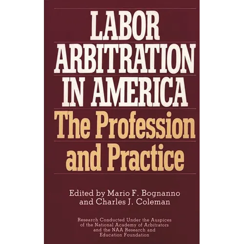 Labor Arbitration in America: The Profession and Practice - Hardcover
