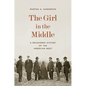 The Girl in the Middle: A Recovered History of the American West - Hardcover
