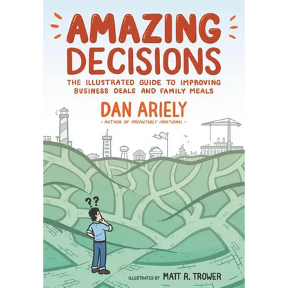 Amazing Decisions: The Illustrated Guide to Improving Business Deals and Family Meals - Paperback