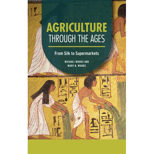 Agriculture Through the Ages: From Silk to Supermarkets - Paperback