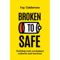 Broken to Safe: Tackling toxic workplace cultures and burnout - Paperback