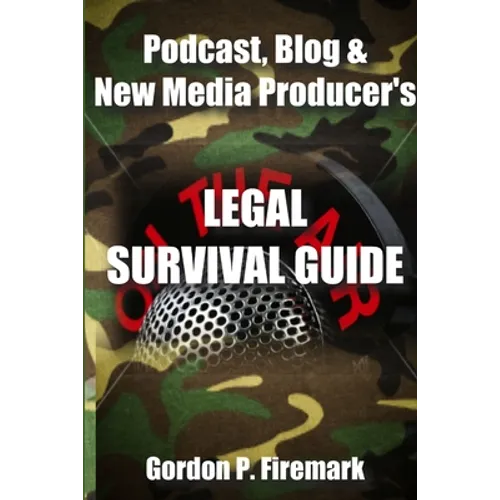 The Podcast, Blog & New Media Producer's Legal Survival Guide (paperback) - Paperback