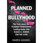 Planned Bullyhood: The Truth Behind the Headlines about the Planned Parenthood Funding Battle with Susan G. Komen for the Cure - Paperback