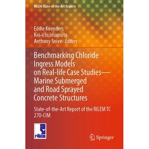 Benchmarking Chloride Ingress Models on Real-Life Case Studies--Marine Submerged and Road Sprayed Concrete Structures: State-Of-The-Art Report of the - Paperback