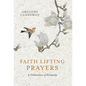 Faith Lifting Prayers: A Celebration of Humanity - Hardcover
