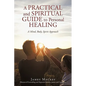 A Practical and Spiritual Guide to Personal Healing: A Mind, Body, Spirit Approach - Paperback