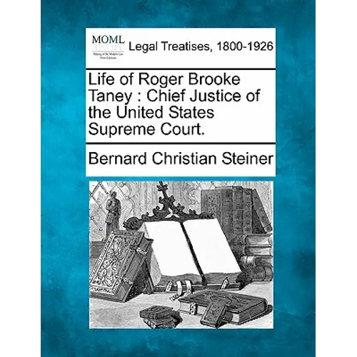 Life of Roger Brooke Taney: Chief Justice of the United States Supreme Court. - Paperback