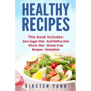 Healthy Recipes: 5 Manuscripts - Zero Sugar Diet, Acid Reflux Diet, Whole Diet, Gluten Free Recipes, Herbalism (Easy Healthy Recipes - - Paperback