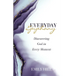 Everyday Epiphany: Discovering God in Every Moment - Paperback