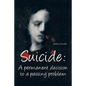 Suicide: A Permanent Decision to a Passing Problem - Paperback