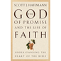 The God of Promise and the Life of Faith: Understanding the Heart of the Bible - Paperback