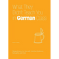 What They Didn't Teach You in German Class: Slang Phrases for the Cafe, Club, Bar, Bedroom, Ball Game and More - Paperback
