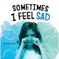 Sometimes I Feel Sad - Hardcover