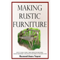 Making Rustic Furniture: How to make chairs, tables, bedroom furniture, garden furniture, gates, fences and more in the rustic style - Paperback