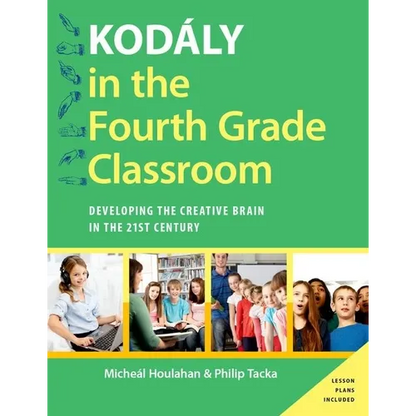 Kodaly in the Fourth Grade Classroom: Developing the Creative Brain in the 21st Century - Paperback