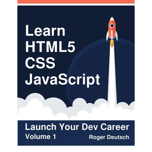 Learn HTML5, CSS, JavaScript: Launch Your Dev Career (Volume 1) - Paperback