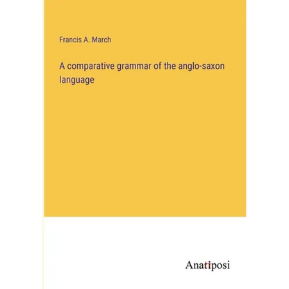 A comparative grammar of the anglo-saxon language - Paperback