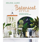 Botanical Style: Inspirational Decorating with Nature, Plants and Florals - Hardcover