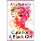 Cute For A Black Girl - Paperback