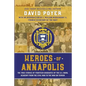 Heroes Of Annapolis: The True Stories of Fourteen Graduates of the U.S. Naval Academy, from the Civil War to the War on Terror - Paperback