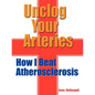 Unclog Your Arteries: How I Beat Atherosclerosis - Paperback