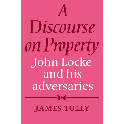 A Discourse on Property: John Locke and His Adversaries - Paperback