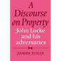 A Discourse on Property: John Locke and His Adversaries - Paperback